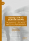 Teaching South and Southeast Asian Art : Multiethnicity, Cross-Racial Interaction, and Nationalism - Book