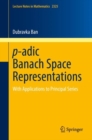 p-adic Banach Space Representations : With Applications to Principal Series - eBook