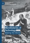Microhistories of Technology : Making the World - eBook