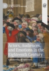 Actors, Audiences, and Emotions in the Eighteenth Century : Communities of Sentiment - Book