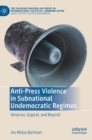 Anti-Press Violence in Subnational Undemocratic Regimes : Veracruz, Gujarat, and Beyond - Book