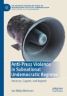 Anti-Press Violence in Subnational Undemocratic Regimes : Veracruz, Gujarat, and Beyond - Book