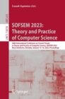 SOFSEM 2023: Theory and Practice of Computer Science : 48th International Conference on Current Trends in Theory and Practice of Computer Science, SOFSEM 2023, Novy Smokovec, Slovakia, January 15-18, - Book