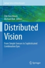 Distributed Vision : From Simple Sensors to Sophisticated Combination Eyes - Book