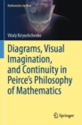 Diagrams, Visual Imagination, and Continuity in Peirce's Philosophy of Mathematics - Book