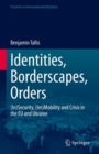 Identities, Borderscapes, Orders : (In)Security, (Im)Mobility and Crisis in the EU and Ukraine - Book