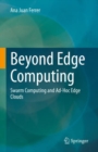 Beyond Edge Computing : Swarm Computing and Ad-Hoc Edge Clouds - eBook