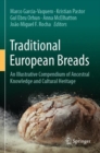 Traditional European Breads : An Illustrative Compendium of Ancestral Knowledge and Cultural Heritage - Book