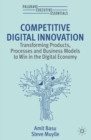 Competitive Digital Innovation : Transforming Products, Processes and Business Models to Win in the Digital Economy - eBook