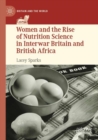 Women and the Rise of Nutrition Science in Interwar Britain and British Africa - Book