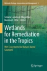 Wetlands for Remediation in the Tropics : Wet Ecosystems for Nature-based Solutions - Book