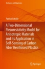 A Two-Dimensional Piezoresistivity Model for Anisotropic Materials and its Application in Self-Sensing of Carbon Fiber Reinforced Plastics - Book