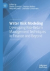 Water Risk Modeling : Developing Risk-Return Management Techniques in Finance and Beyond - Book