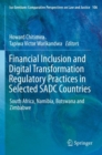 Financial Inclusion and Digital Transformation Regulatory Practices in Selected SADC Countries : South Africa, Namibia, Botswana and Zimbabwe - Book