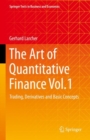 The Art of Quantitative Finance Vol.1 : Trading, Derivatives and Basic Concepts - eBook