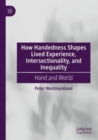 How Handedness Shapes Lived Experience, Intersectionality, and Inequality : Hand and World - Book
