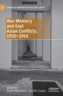 War Memory and East Asian Conflicts, 1930–1945 - Book