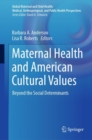 Maternal Health and American Cultural Values : Beyond the Social Determinants - Book