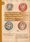 Albert the Great (c. 1193–1280) and the Configuration of the Embryo : Virtus Formativa - Book