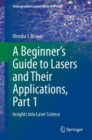 A Beginner’s Guide to Lasers and Their Applications, Part 1 : Insights into Laser Science - Book