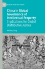 China in Global Governance of Intellectual Property : Implications for Global Distributive Justice - eBook