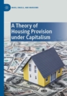 A Theory of Housing Provision under Capitalism - Book