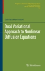 Dual Variational Approach to Nonlinear Diffusion Equations - Book