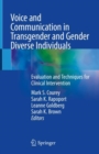 Voice and Communication in Transgender and Gender Diverse Individuals : Evaluation and Techniques for Clinical Intervention - Book