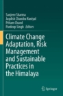 Climate Change Adaptation, Risk Management and Sustainable Practices in the Himalaya - Book