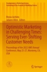 Optimistic Marketing in Challenging Times: Serving Ever-Shifting Customer Needs : Proceedings of the 2022 AMS Annual Conference, May 25-27, Monterey, CA, USA - Book