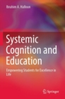 Systemic Cognition and Education : Empowering Students for Excellence in Life - Book