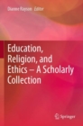 Education, Religion, and Ethics – A Scholarly Collection - Book