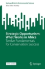Strategic Opportunism: What Works in Africa : Twelve Fundamentals for Conservation Success - Book