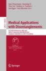 Medical Applications with Disentanglements : First MICCAI Workshop, MAD 2022, Held in Conjunction with MICCAI 2022, Singapore, September 22, 2022, Proceedings - Book