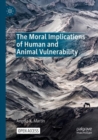 The Moral Implications of Human and Animal Vulnerability - Book