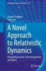 A Novel Approach to Relativistic Dynamics : Integrating Gravity, Electromagnetism and Optics - eBook