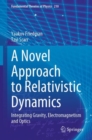 A Novel Approach to Relativistic Dynamics : Integrating Gravity, Electromagnetism and Optics - Book