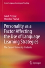 Personality as a Factor Affecting the Use of Language Learning Strategies : The Case of University Students - Book