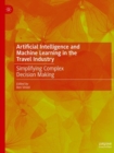 Artificial Intelligence and Machine Learning in the Travel Industry : Simplifying Complex Decision Making - Book