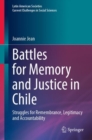 Battles for Memory and Justice in Chile : Struggles for Remembrance, Legitimacy and Accountability - Book