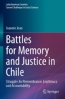 Battles for Memory and Justice in Chile : Struggles for Remembrance, Legitimacy and Accountability - Book