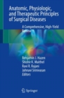 Anatomic, Physiologic, and Therapeutic Principles of Surgical Diseases : A Comprehensive, High-Yield Review - Book