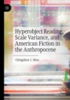 Hyperobject Reading, Scale Variance, and American Fiction in the Anthropocene - Book