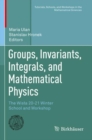 Groups, Invariants, Integrals, and Mathematical Physics : The Wisla 20-21 Winter School and Workshop - Book