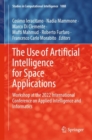 The Use of Artificial Intelligence for Space Applications : Workshop at the 2022 International Conference on Applied Intelligence and Informatics - eBook