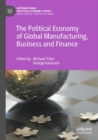 The Political Economy of Global Manufacturing, Business and Finance - Book