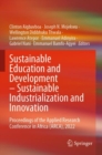 Sustainable Education and Development – Sustainable Industrialization and Innovation : Proceedings of the Applied Research Conference in Africa (ARCA), 2022 - Book