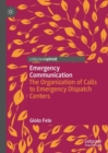 Emergency Communication : The Organization of Calls to Emergency Dispatch Centers - Book
