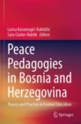 Peace Pedagogies in Bosnia and Herzegovina : Theory and Practice in Formal Education - Book