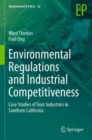 Environmental Regulations and Industrial Competitiveness : Case Studies of Toxic Industries in Southern California - Book